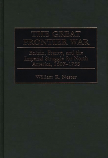 The Great Frontier War : Britain, France, and the Imperial Struggle for North America, 1607-1755