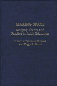 Making Space : Merging Theory and Practice in Adult Education