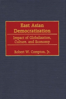 East Asian Democratization : Impact of Globalization, Culture, and Economy