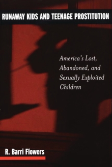 Runaway Kids and Teenage Prostitution : America's Lost, Abandoned, and Sexually Exploited Children