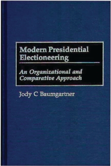 Modern Presidential Electioneering : An Organizational and Comparative Approach