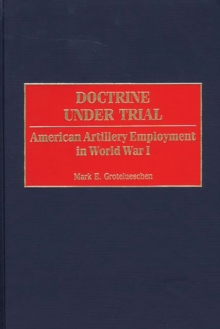 Doctrine Under Trial : American Artillery Employment in World War I