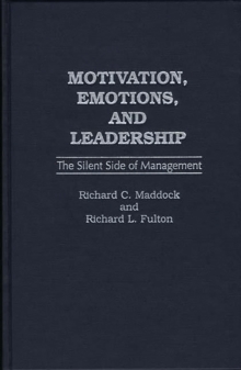 Motivation, Emotions, and Leadership : The Silent Side of Management