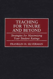 Teaching for Tenure and Beyond : Strategies for Maximizing Your Student Ratings