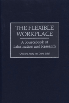 The Flexible Workplace : A Sourcebook of Information and Research