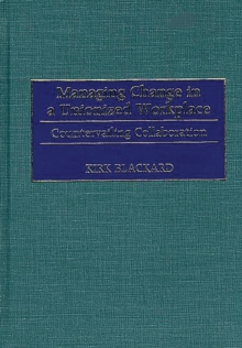 Managing Change in a Unionized Workplace : Countervailing Collaboration