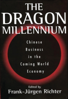 The Dragon Millennium : Chinese Business in the Coming World Economy