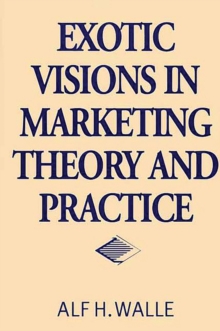 Exotic Visions in Marketing Theory and Practice