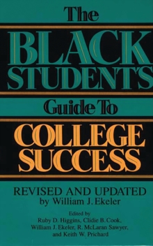 The Black Student's Guide to College Success : Revised and Updated by William J. Ekeler