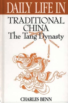 Daily Life in Traditional China : The Tang Dynasty