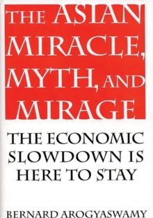 The Asian Miracle, Myth, and Mirage : The Economic Slowdown is Here to Stay