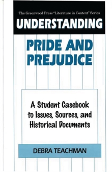 Understanding Pride and Prejudice : A Student Casebook to Issues, Sources, and Historical Documents