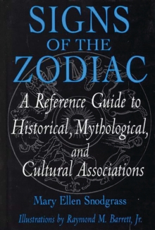 Signs of the Zodiac : A Reference Guide to Historical, Mythological, and Cultural Associations