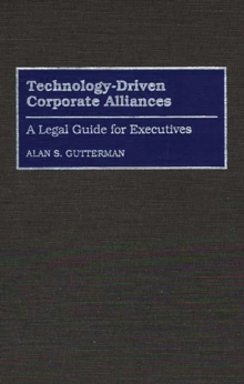 Technology-Driven Corporate Alliances : A Legal Guide for Executives