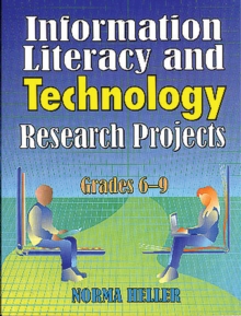 Information Literacy and Technology Research Projects : Grades 6-9