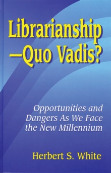 LibrarianshipQuo Vadis? : Opportunities and Dangers As We Face the New Millennium