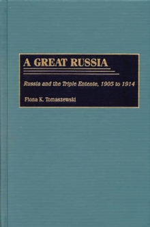 A Great Russia : Russia and the Triple Entente, 1905 to 1914