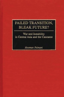 Failed Transition, Bleak Future? : War and Instability in Central Asia and the Caucasus