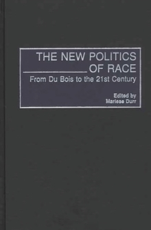 The New Politics of Race : From Du Bois to the 21st Century