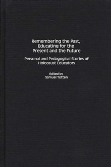 Remembering the Past, Educating for the Present and the Future : Personal and Pedagogical Stories of Holocaust Educators