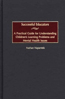 Successful Educators : A Practical Guide for Understanding Children's Learning Problems and Mental Health Issues