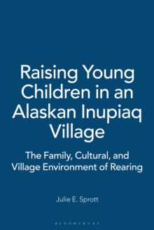 Raising Young Children in an Alaskan Inupiaq Village : The Family, Cultural, and Village Environment of Rearing