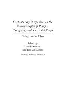 Contemporary Perspectives on the Native Peoples of Pampa, Patagonia, and Tierra del Fuego : Living on the Edge