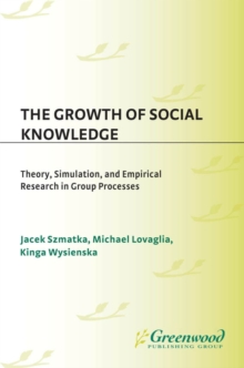 The Growth of Social Knowledge : Theory, Simulation, and Empirical Research in Group Processes