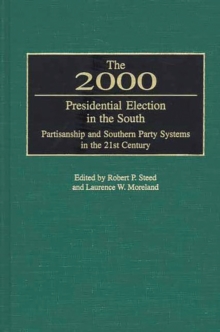 The 2000 Presidential Election in the South : Partisanship and Southern Party Systems in the 21st Century.