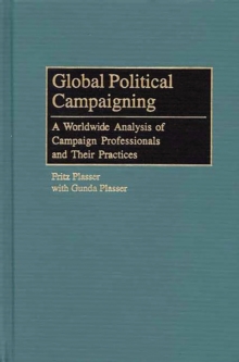 Global Political Campaigning : A Worldwide Analysis of Campaign Professionals and Their Practices