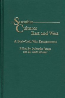 Socialist Cultures East and West : A Post-Cold War Reassessment