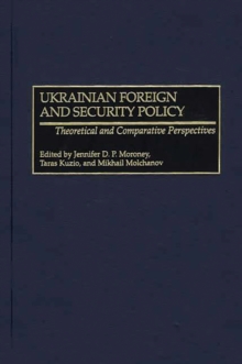 Ukrainian Foreign and Security Policy : Theoretical and Comparative Perspectives