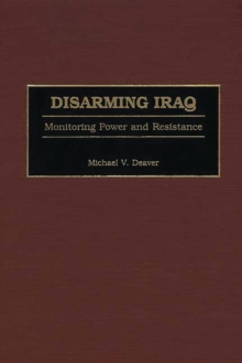 Disarming Iraq : Monitoring Power and Resistance