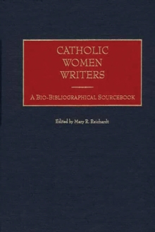 Catholic Women Writers : A Bio-Bibliographical Sourcebook