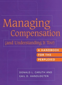 Managing Compensation (and Understanding It Too) : A Handbook for the Perplexed