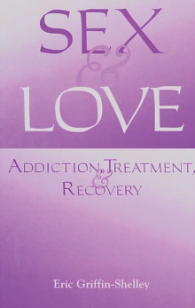 Sex and Love : Addiction, Treatment, and Recovery