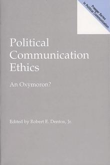 Political Communication Ethics : An Oxymoron?