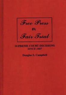 Free Press v. Fair Trial : Supreme Court Decisions Since 1807