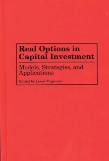 Real Options in Capital Investment : Models, Strategies, and Applications