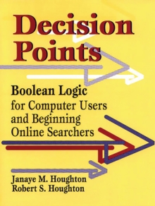 Decision Points : Boolean Logic for Computer Users and Beginning Online Searchers