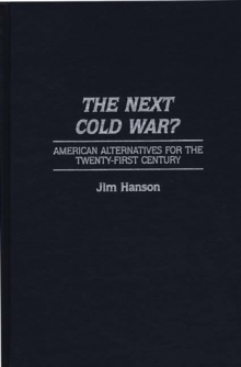 The Next Cold War? : American Alternatives for the Twenty-First Century