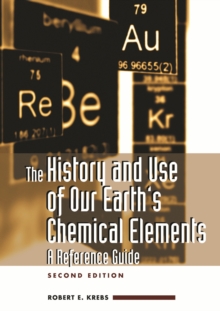 The History and Use of Our Earth's Chemical Elements : A Reference Guide