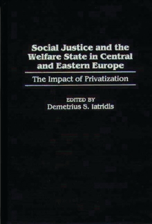 Social Justice and the Welfare State in Central and Eastern Europe : The Impact of Privatization