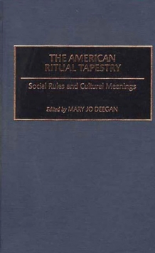 The American Ritual Tapestry : Social Rules and Cultural Meanings