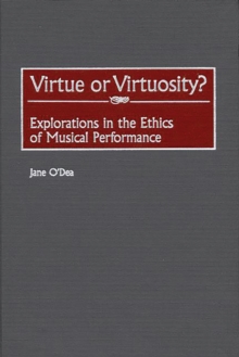 Virtue or Virtuosity? : Explorations in the Ethics of Musical Performance