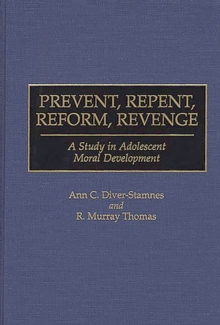 Prevent, Repent, Reform, Revenge : A Study in Adolescent Moral Development