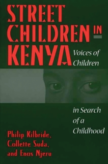 Street Children in Kenya : Voices of Children in Search of a Childhood