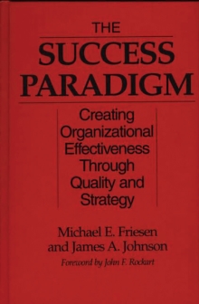 The Success Paradigm : Creating Organizational Effectiveness Through Quality and Strategy