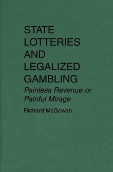 State Lotteries and Legalized Gambling : Painless Revenue or Painful Mirage