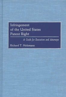 Infringement of the United States Patent Right : A Guide for Executives and Attorneys